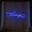 It was Always You V3 Neon Sign