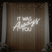 It was Always You V4 Neon Sign