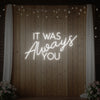It was Always You V4 Neon Sign