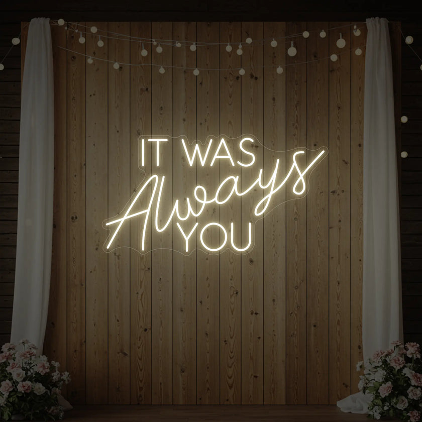 It was Always You V4 Neon Sign