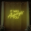 It was Always You V4 Neon Sign