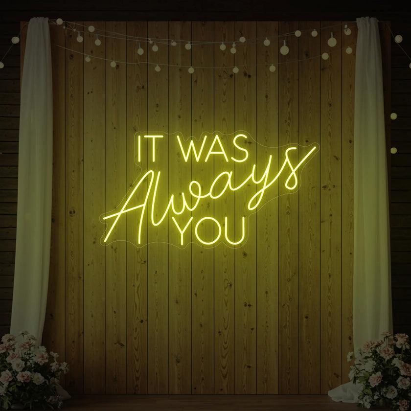 It was Always You V4 Neon Sign