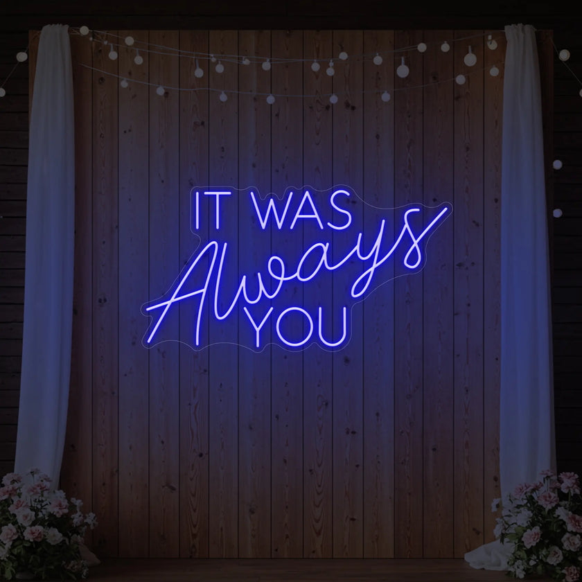 It was Always You V4 Neon Sign