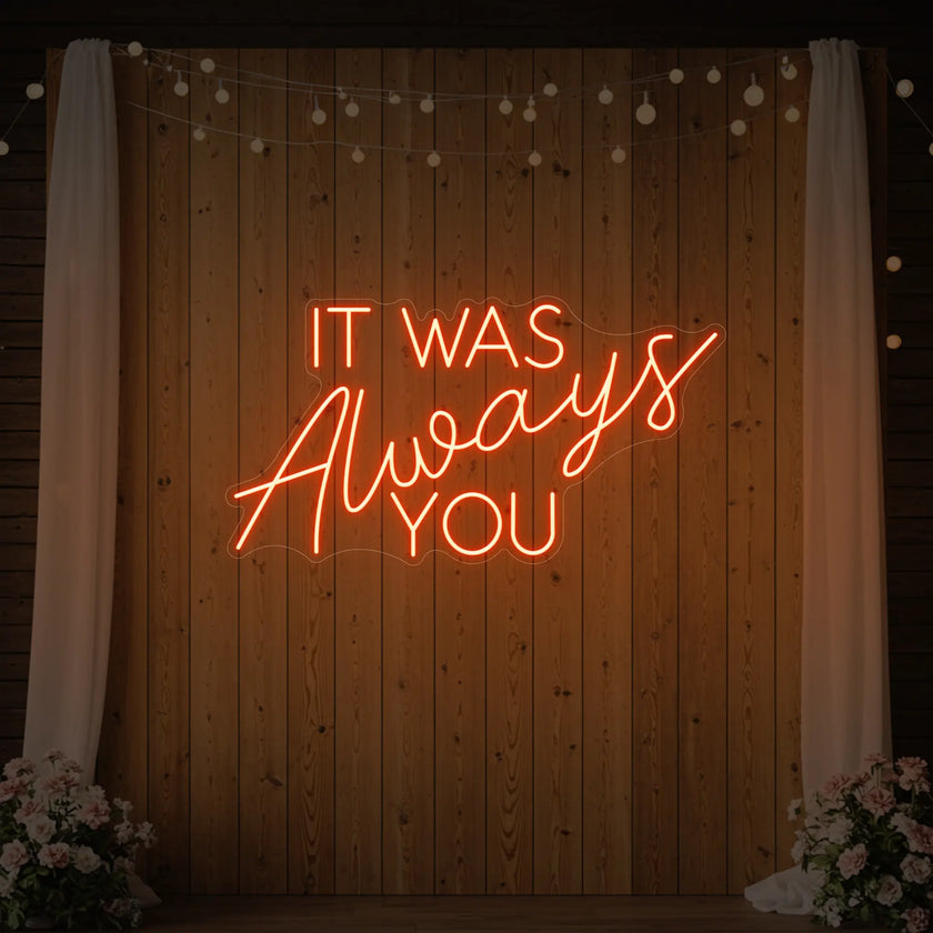 It was Always You V4 Neon Sign