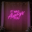 It was Always You V4 Neon Sign