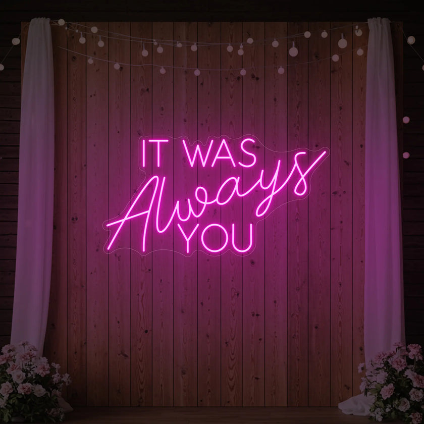 It was Always You V4 Neon Sign