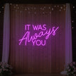 It was Always You V4 Neon Sign