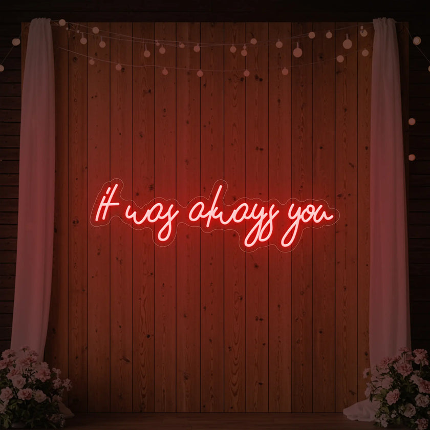 It was Always You V5 Neon Sign