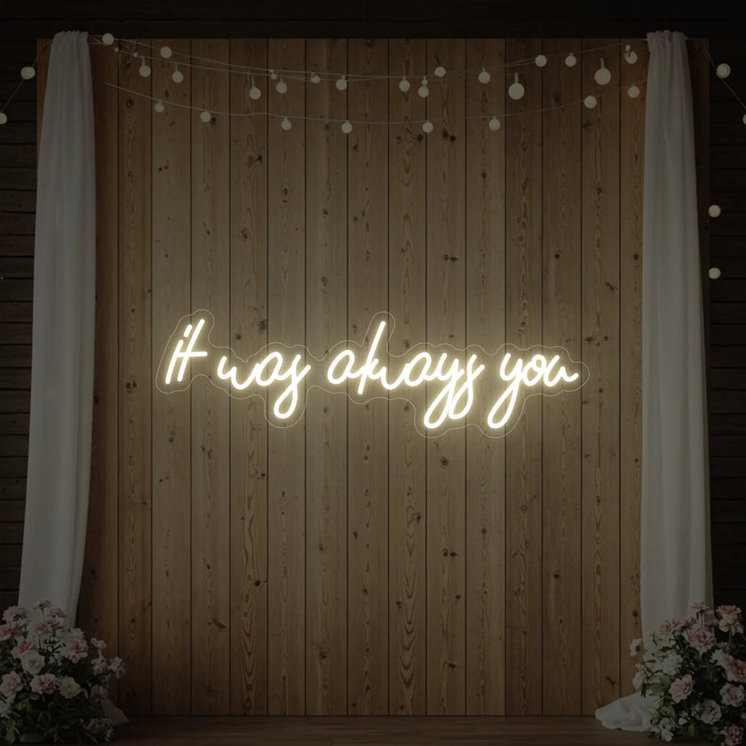 It was Always You V5 Neon Sign