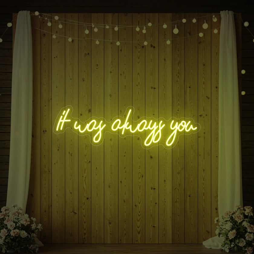 It was Always You V5 Neon Sign