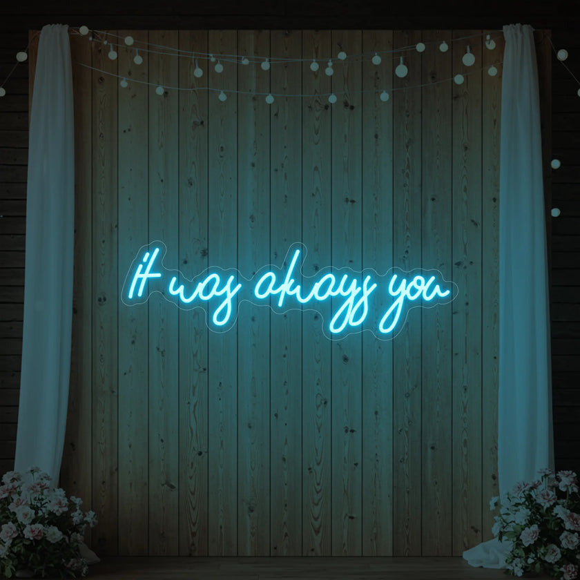 It was Always You V5 Neon Sign
