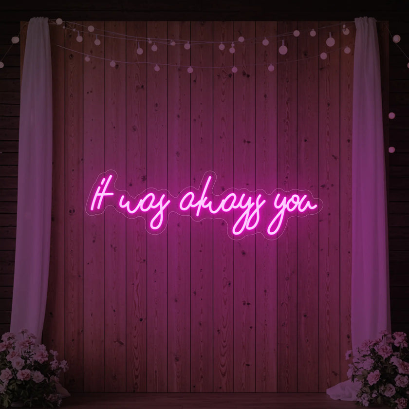 It was Always You V5 Neon Sign