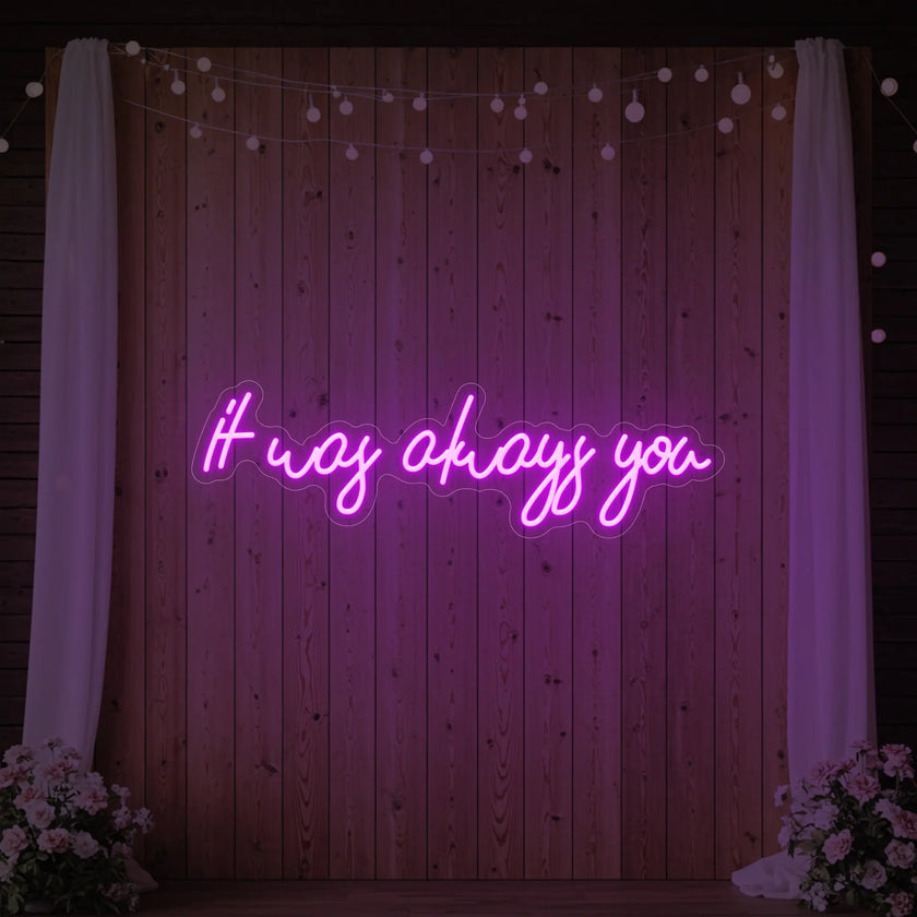 It was Always You V5 Neon Sign