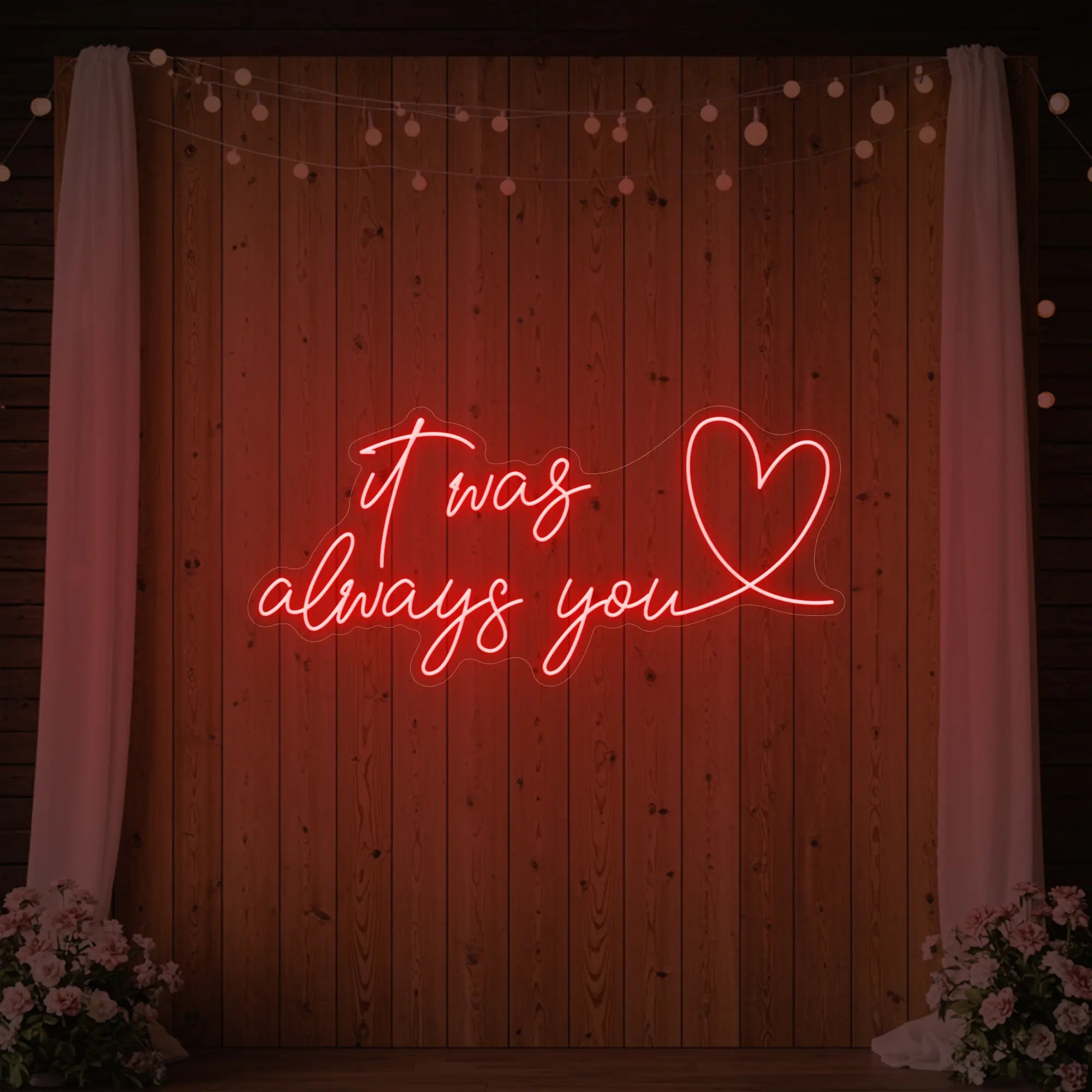 It was Always You with a Heart Neon Sign