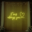 It was Always You with a Heart Neon Sign