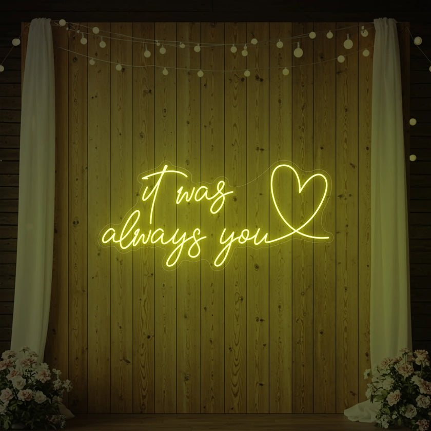 It was Always You with a Heart Neon Sign