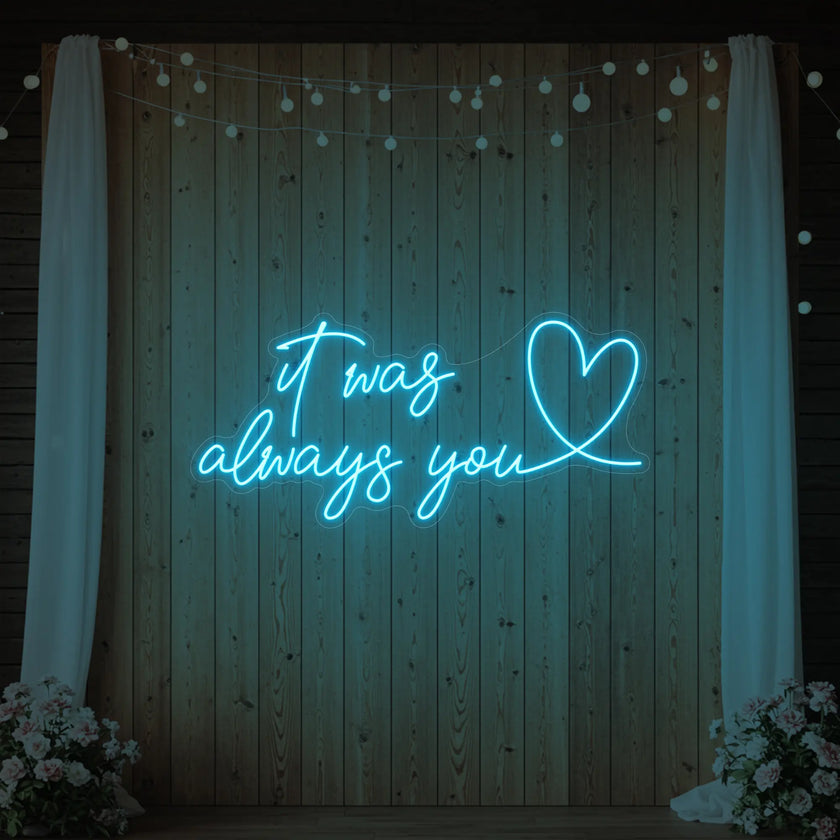 It was Always You with a Heart Neon Sign