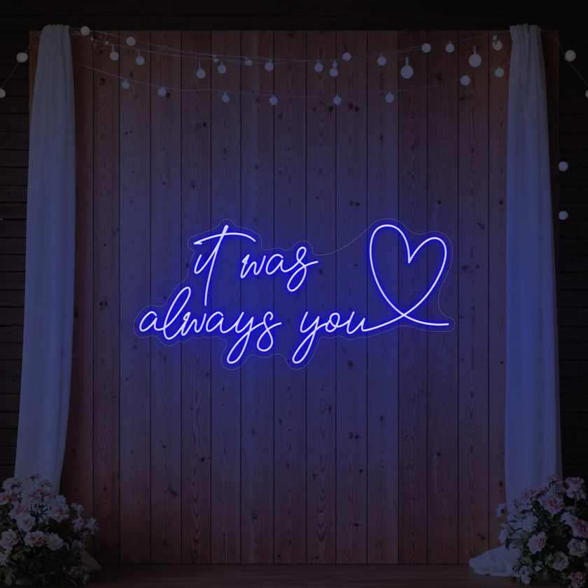 It was Always You with a Heart Neon Sign