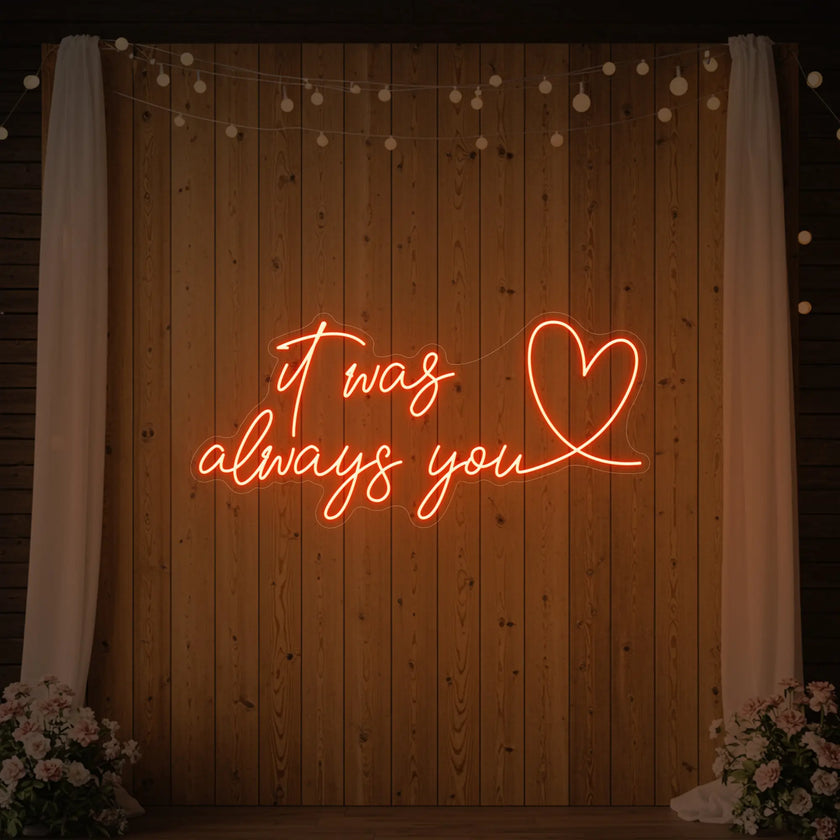 It was Always You with a Heart Neon Sign