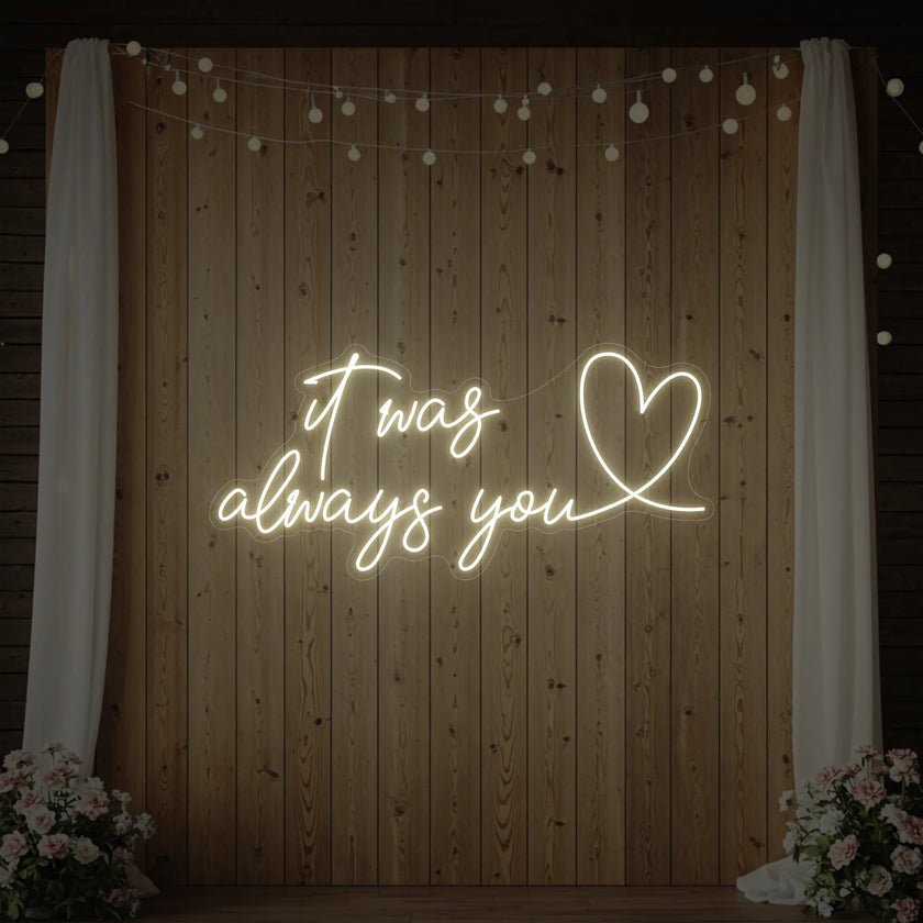 It was Always You with a Heart Neon Sign