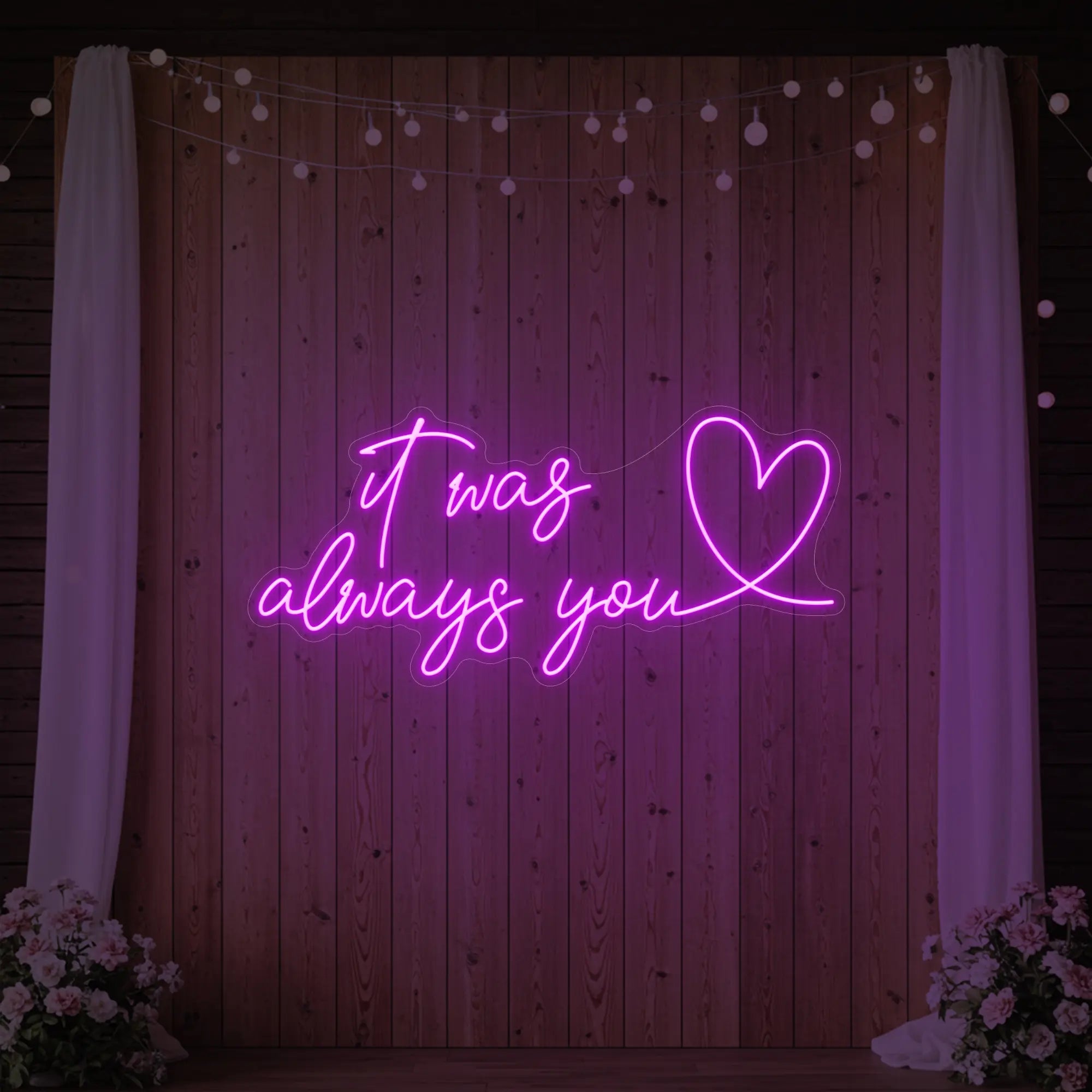 It was Always You with a Heart Neon Sign