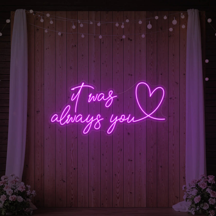 It was Always You with a Heart Neon Sign