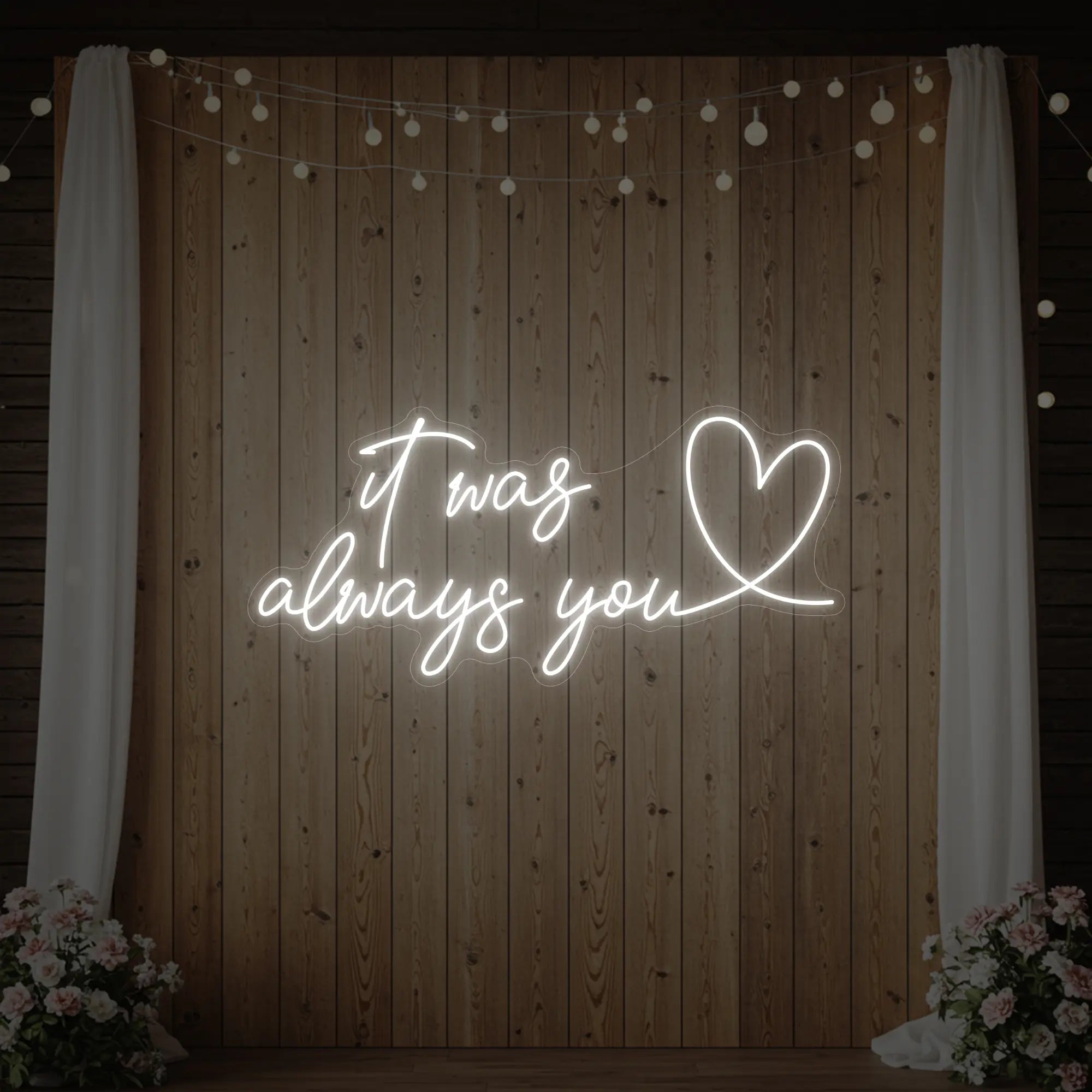 It was Always You with a Heart Neon Sign