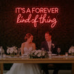 It’s a Forever Kind of Thing Neon Sign