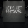 LET'S GET PHYSICAL Neon Sign