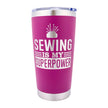 Sewing Is My Superpower Tumbler