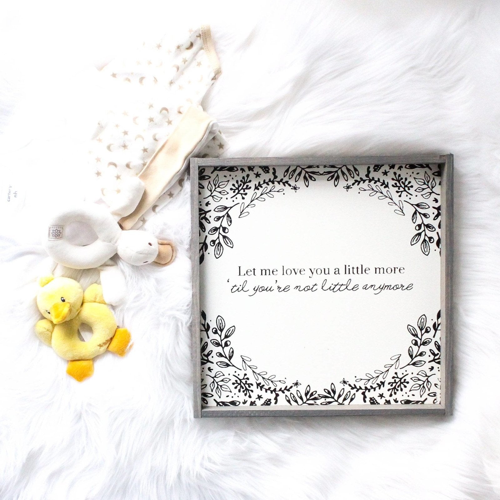Let Me Love You A Little More, Till You're Not Little Anymore Wood Sign