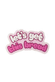 Let's Get This Bread - Funny Motivational Vinyl Sticker