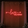 Love is All You Need Neon Sign