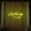 Love This Way Neon Sign