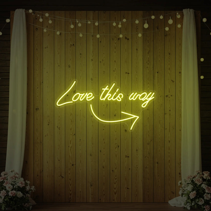 Love This Way Neon Sign
