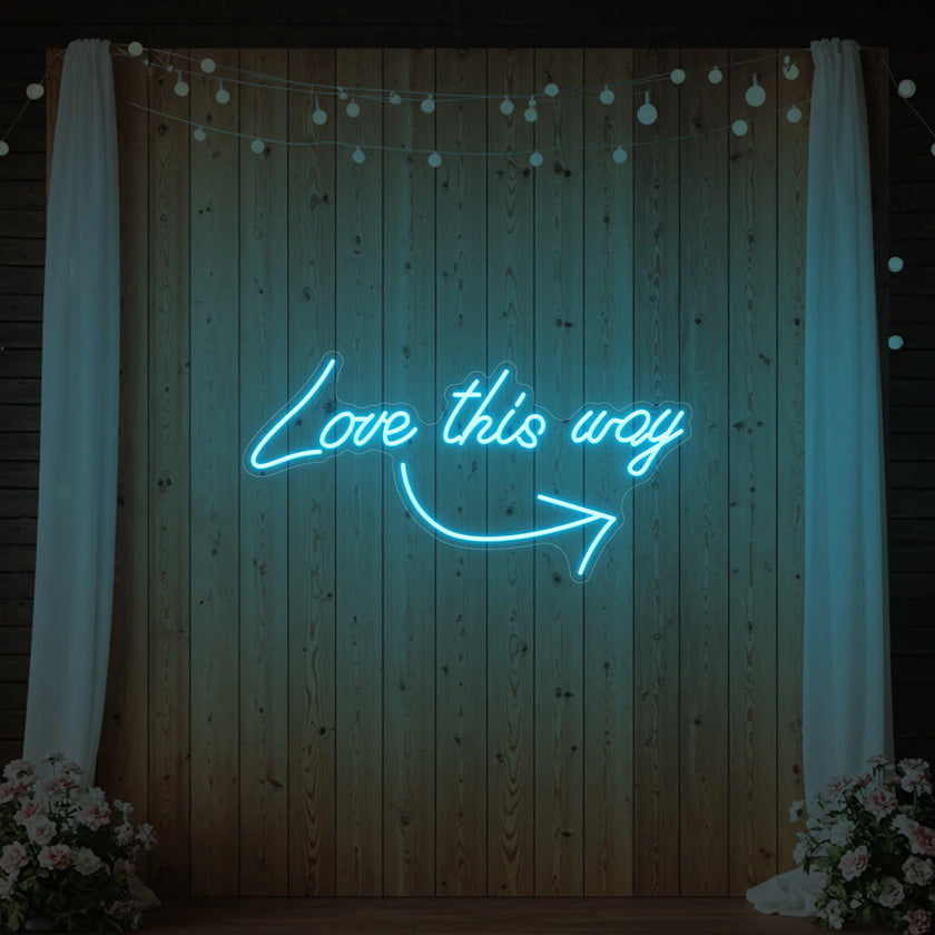 Love This Way Neon Sign