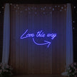 Love This Way Neon Sign
