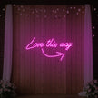 Love This Way Neon Sign