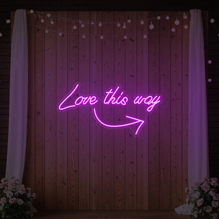 Love This Way Neon Sign