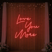 Love You More Neon Sign