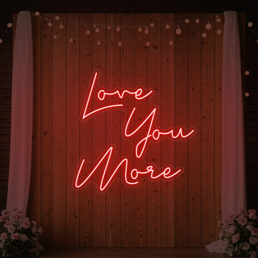 Love You More Neon Sign