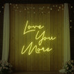 Love You More Neon Sign