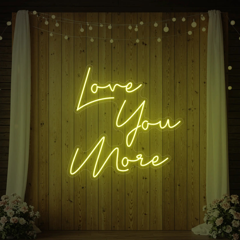 Love You More Neon Sign