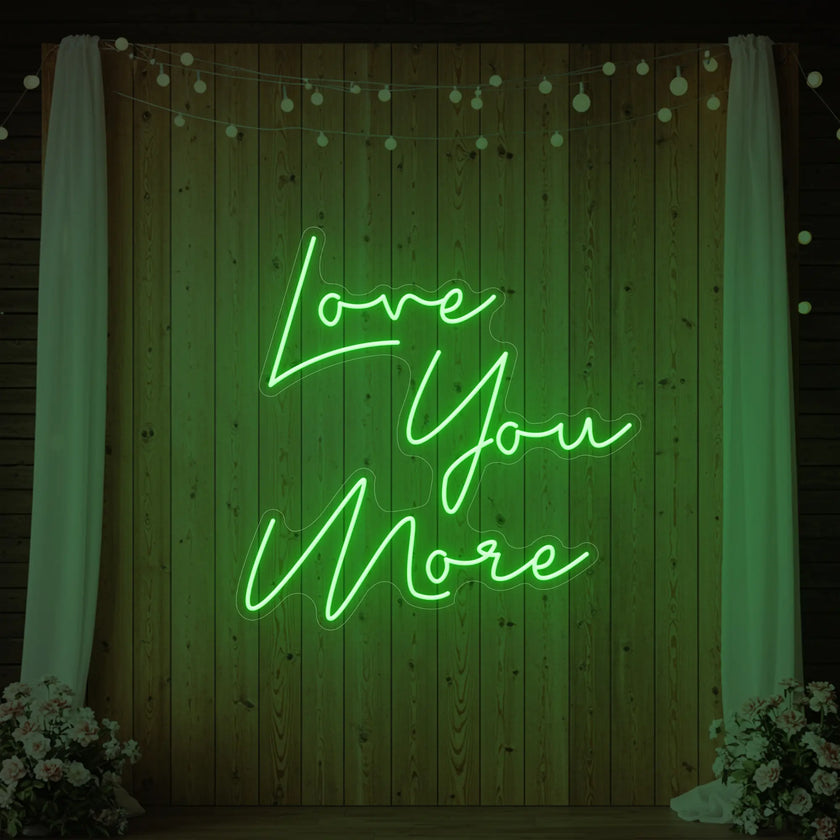 Love You More Neon Sign
