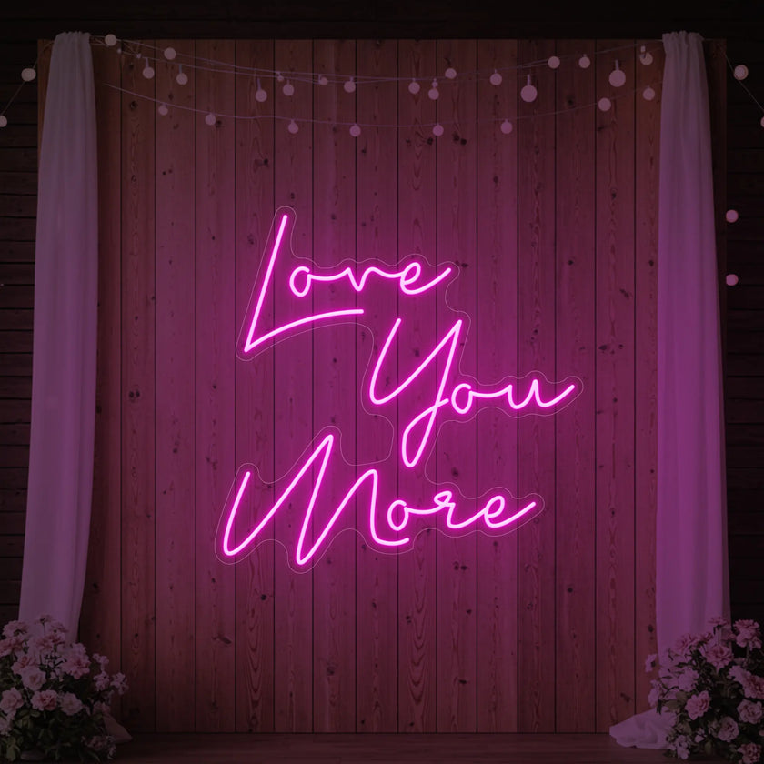 Love You More Neon Sign