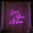 Love You More Neon Sign