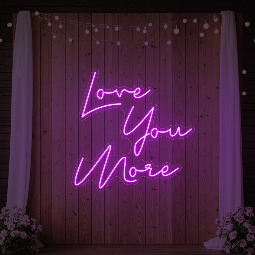 Love You More Neon Sign