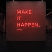 MAKE IT HAPPEN Neon Sign