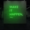 MAKE IT HAPPEN Neon Sign