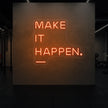 MAKE IT HAPPEN Neon Sign